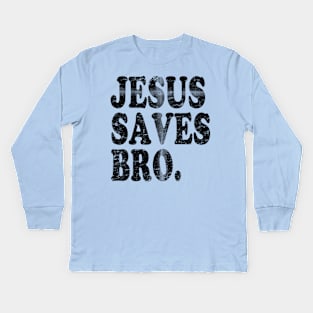 Jesus Saves Bro Christian Cross Kids Long Sleeve T-Shirt